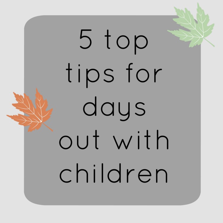 5 tips for days out with children